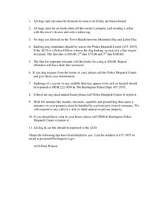 1. All dogs and cats must be licensed in town even if they are house bound. 2. All dogs must be on leash when off the owner’s property and wearing a collar with the town’s license and active rabies tag. 3. No dogs ar