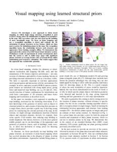 Visual mapping using learned structural priors Osian Haines, Jos´e Mart´ınez-Carranza and Andrew Calway Department of Computer Science University of Bristol, UK  Abstract—We investigate a new approach to vision base