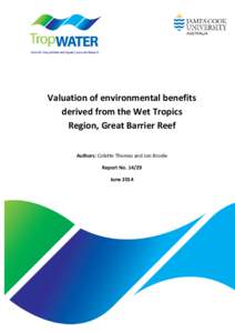 Valuation of environmental benefits derived from the Wet Tropics Region, Great Barrier Reef Authors: Colette Thomas and Jon Brodie Report No[removed]June 2014