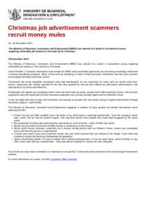 Christmas job advertisement scammers recruit money mules On: 18 December 2013 The Ministry of Business, Innovation and Employment (MBIE) has warned of a spike in recruitment scams targeting vulnerable job-seekers in the 