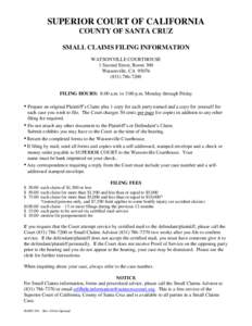 SUPERIOR COURT OF CALIFORNIA COUNTY OF SANTA CRUZ SMALL CLAIMS FILING INFORMATION WATSONVILLE COURTHOUSE 1 Second Street, Room 300 Watsonville, CA 95076