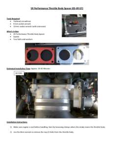 SR Performance Throttle Body Spacer[removed]GT)  Tools Required: • Flathead screwdriver • 8 mm socket wrench • 10 mm socket wrench (with extension)