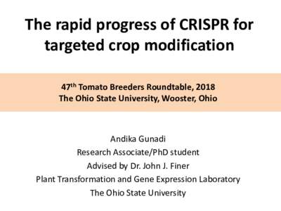 The rapid progress of CRISPR for targeted crop modification 47th Tomato Breeders Roundtable, 2018 The Ohio State University, Wooster, Ohio  Andika Gunadi