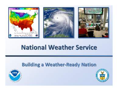 National Weather Service Building a Weather‐Ready Nation 2011:  A Year of Extremes ~600 Fatalities $35 Billion in Economic Losses 