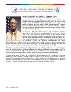HERMAN ELLIS, MD, MPH, FACOEM, FACPM Herman Ellis joined Federal Occupation Health Service (FOH) as the Division Director of Clinical Services on January 1, 2012. As Director of the largest division within FOH, Dr. Ellis