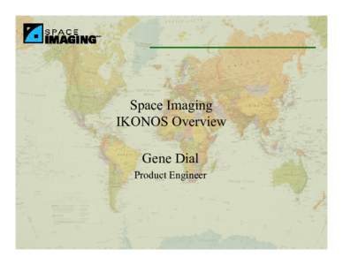Space Imaging IKONOS Overview Gene Dial Product Engineer  IKONOS Features