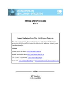 SMALL GROUP SESSION HAITI Supporting Evaluations of the Haiti Disaster Response This note was prepared by the secretariat to serve as background information during the small group session on Haiti evaluation work at the 