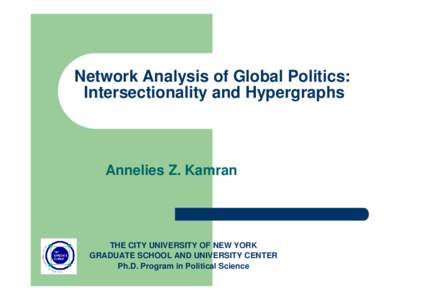 Network Analysis of Global Politics: Intersectionality and Hypergraphs Annelies Z. Kamran  THE CITY UNIVERSITY OF NEW YORK