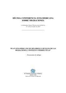 DÉCIMA CONFERENCIA SUDAMERICANA SOBRE MIGRACIONES Cochabamba, Estado Plurinacional de Bolivia 25 y 26 de Octubre de 2010 ___________________________________