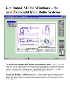 Get RoboCAD for Windows – the new ccucadd from Robo Systems! The world’s best computer aided drawing program just got better — now it’s even easier to use. Born from our eighteen years of experience producing CAD