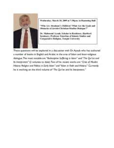 Wednesday, March 18, 2009 at 7:30p.m. in Hamming Hall “Who Are Abraham’s Children? What Are the Goals and Obstacles of Jewish-Christian-Muslim Dialogue?” Dr. Mahmoud Ayoub, Scholar in Residence, Hartford Seminary; 
