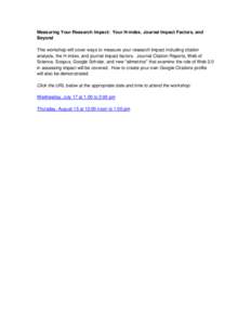 Measuring Your Research Impact: Your H-index, Journal Impact Factors, and Beyond This workshop will cover ways to measure your research impact including citation analysis, the H-index, and journal impact factors. Journal