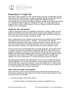 Preparing for a Tough Talk Sometimes to settle a dispute our first and best option is to have a conversation with the other person even when we know it is going to be tough. Perhaps we have had a conflict with our boss b