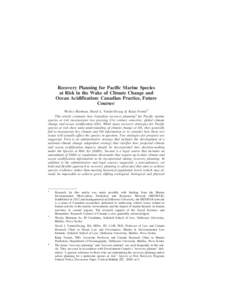 Recovery Planning for Pacific Marine Species at Risk in the Wake of Climate Change and Ocean Acidification: Canadian Practice, Future Courses† Wesley Hartman, David L. VanderZwaag & Katja Fennel* This article evaluates