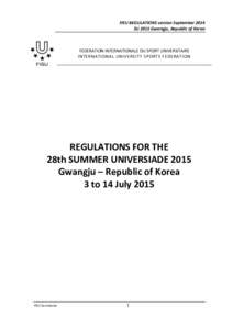 FISU REGULATIONS version September 2014 SU 2015 Gwangju, Republic of Korea FEDERATION INTERNATIONALE DU SPORT UNIVERSITAIRE INTERNATIONAL UNIVERSITY SPORTS FEDERATION