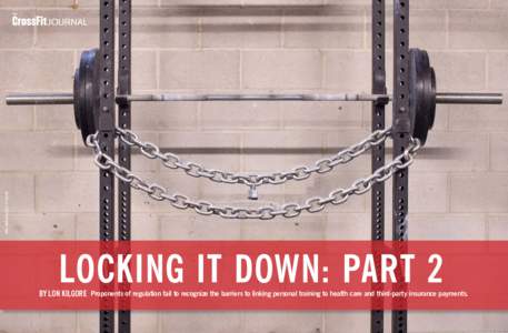 Mike Warkentin/CrossFit Journal  LOCKING IT DOWN: PART 2 BY LON KILGORE Proponents of regulation fail to recognize the barriers to linking personal training to health care and third-party insurance payments.