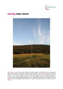 aeolog data sheet  The aeolog is a wind and solar monitoring system used to collect data for the design of small wind power or wind-solar-hybrid power systems. The aeolog consists of a data logger, up to two anemometers,