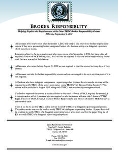 B ROKER R ESPONSIBLITY Helping Explain the Requirements of the New TREC Broker Responsibility Course Effective September 1, 2012 All licensees who renew on or after September 1, 2012 will need to take the 6 hour broker r