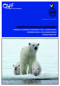 CAFF CBMP Report No. 16 April[removed]A FRAMEWORK FOR MONITORING ARCTIC MARINE MAMMALS FINDINGS OF A WORKSHOP SPONSORED BY THE U.S. MARINE MAMMAL COMMISSION AND U.S. FISH & WILDLIFE SERVICE VALENCIA MARCH 2007