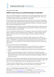 Press release, June 26, 2008  UNODC rewrites history in new World Drug Report to hide failure The new UN World Drug Report is an elaborate exercise of obscuring the failure of ten years of international drug control poli