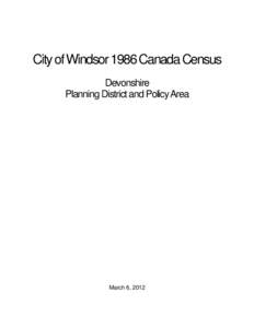 City of Windsor 1986 Canada Census Devonshire Planning District and Policy Area March 6, 2012