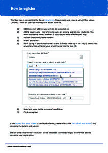 How to register The final step is completing the Game Entry form. Please make sure you are using IE9 or above, Chrome, Firefox or Safari as you may have issues with IE8. 1)