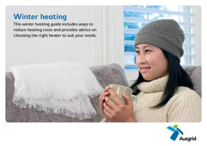 Winter heating This winter heating guide includes ways to reduce heating costs and provides advice on choosing the right heater to suit your needs.  Fuel for thought – Choosing the right heating system for you