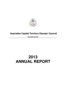 Australian Capital Territory Olympic Council ________________________ INCORPORATED ________________________ 2013 ANNUAL REPORT