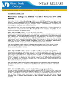 FOR IMMEDIATE RELEASE  Miami Dade College and CINTAS Foundation Announce[removed]Fellows Miami, Dec. 14, 2011 – Miami Dade College (MDC) and the CINTAS Foundation recently announced this year’s fellows for the ann