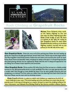 Rock Climbing at Grapefruit Rocks Access: From Fairbanks drive north on the Steese Highway to Fox and then take the Elliot Highway. Just after Globe Creek bridge at mile 39, there is a pullout to the right, for access to