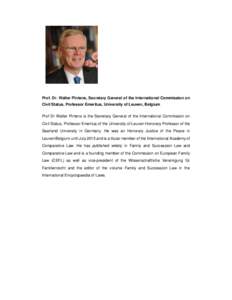 Prof. Dr. Walter Pintens, Secretary General of the International Commission on Civil Status, Professor Emeritus, University of Leuven, Belgium Prof Dr Walter Pintens is the Secretary General of the International Commissi