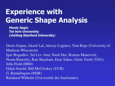 Experience with Generic Shape Analysis Mooly Sagiv Tel Aviv University (visiting Stanford University)