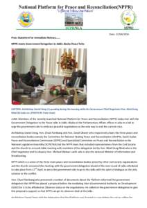 Date:	
  	
   Press	
  Statement	
  for	
  Immediate	
  Release......	
   NPPR	
  meets	
  Government	
  Delegation	
  to	
  Addis	
  Ababa	
  Peace	
  Talks	
     CAPTION:	
  Archbishop	
  D