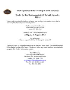 The Corporation of the Township of North Kawartha Tender for Roof Replacement at 135 Burleigh St, Apsley T06-14 Tenders on the prescribed Tender Form and sealed in an envelope clearly marked as such shall be received by 