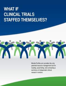 WHAT IF CLINICAL TRIALS STAFFED THEMSELVES? MonitorForHire.com provides the only patented resource management tool for
