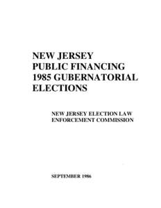 NEW JERSEY PUBLIC FINANCING 1985 GUBERNATORIAL ELECTIONS NEW JERSEY ELECTION LAW ENFORCEMENT COMMISSION
