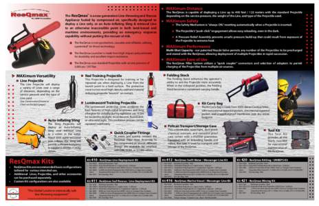 Phone: MAXimum Distance The ResQmax is a new generation Line-throwing and Rescue Appliance fueled by compressed air, specifically designed to deploy a Line only, or an Auto-Inflating Sling & retrieval Line