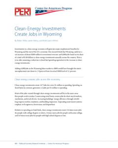 Clean-Energy Investments Create Jobs in Wyoming By Robert Pollin, James Heintz, and Heidi Garrett-Peltier Investments in a clean-energy economy will generate major employment benefits for Wyoming and the rest of the U.S.