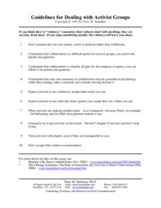 Guidelines for Dealing with Activist Groups Copyright © 1995 by Peter M. Sandman If you think they’re “vultures,” remember that vultures don’t kill anything; they eat carrion, dead meat. If you stop committing s