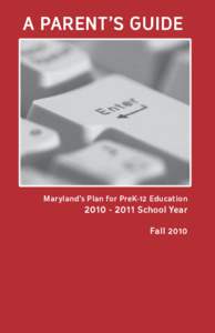 A Parent’s Guide  Maryland’s Plan for PreK-12 Education[removed]School Year Fall 2010