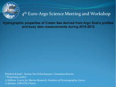 4th Euro-Argo Science Meeting and Workshop  Dimitris Kassis1*, Karina Von Schuckmann2, Gerasimos Korres1 * Presenting author 1) Hellenic Centre for Marine Research, Institute of Oceanography, Greece 2) Ifremer, LER/LOS, 