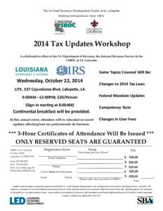 The LA Small Business Development Center at UL Lafayette (helping entrepreneurs since[removed]Tax Updates Workshop A collaborative effort of the LA Department of Revenue, the Internal Revenue Service & the LSBDC at UL