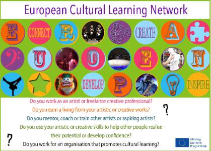 European Cultural Learning Network CREATE Do you work as an artist or freelance creative professional? Do you earn a living from your artistic or creative works? Do you mentor, coach or train other artists or aspiring ar