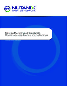 Solution Providers and Distribution  Driving web-scale, business and relationships ©2014 Nutanix Corporation, All Rights Reserved  Bringing Web-Scale To Your Customers