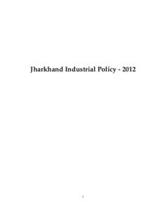 Jharkhand Industrial Policy JHARKHAND INDUSTRIAL POLICY – 2012 INDEX