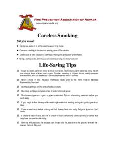 Careless Smoking Did you know? ► Eighty-two percent of all fire deaths occur in the home. ► Careless smoking is the second leading cause of fire deaths. ► Deaths due to fires caused by careless smoking are particul