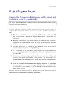 21 August[removed]Project Progress Report Impact of the Archaeology Data Service (ADS): a study and methods for enhancing sustainability JISC funded project involving York University, Centre for Strategic Economic Studies 