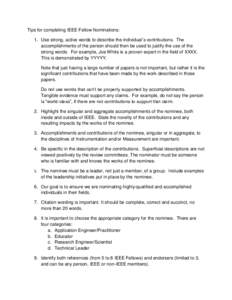 Tips for completing IEEE Fellow Nominations: 1. Use strong, active words to describe the individual’s contributions. The accomplishments of the person should then be used to justify the use of the strong words. For exa