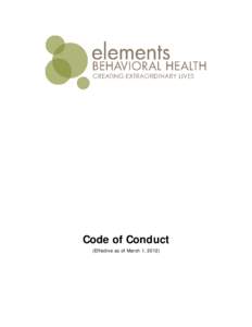 Code of Conduct (Effective as of March 1, 2012) March 2012 To Board Members and all Employees: Everyone at Elements Behavioral Health, Inc. and its subsidiaries, including Promises Treatment