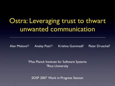 Ostra: Leveraging trust to thwart unwanted communication Alan Mislove†‡ Ansley Post†‡